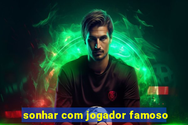 sonhar com jogador famoso